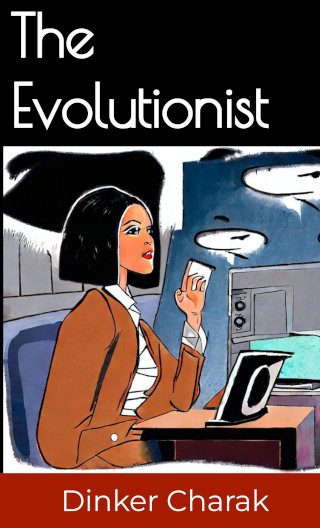 The Evolutionist by Dinker Charak - Short Sci Fi